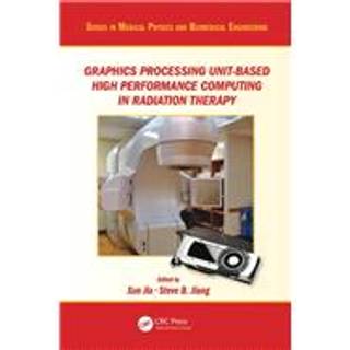 Graphics Processing Unit-Based High Performance Computing in Radiation Therapy, Edition 1 (Physical)