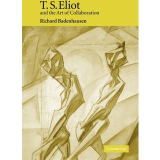 T. S. Eliot and the Art of Collaboration