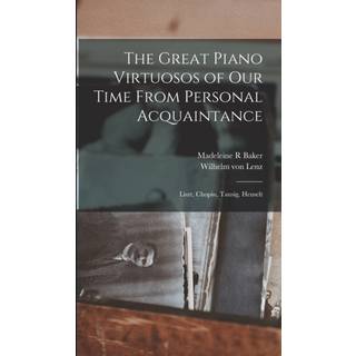 The Great Piano Virtuosos of our Time From Personal Acquaintance