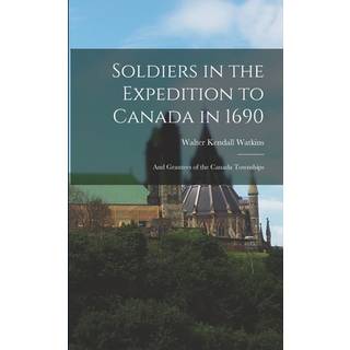 Soldiers in the Expedition to Canada in 1690 [microform]