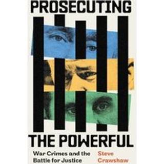 Prosecuting the Powerful: War Crimes and the Battle for Justice