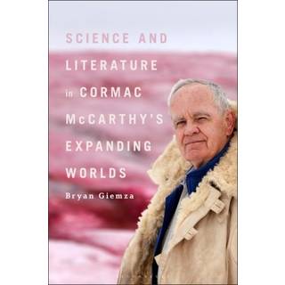 Science and Literature in Cormac McCarthy’s Expanding Worlds