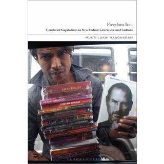 Freedom Inc.: Gendered Capitalism in New Indian Literature and Culture