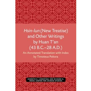 Hsin-lun (New Treatise) and Other Writings by Huan T'an (43 B.C.–28 A.D.)