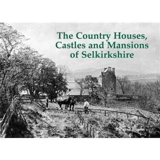 The Country Houses, Castles and Mansions of Selkirkshire