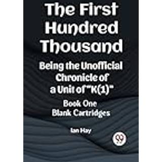 The First Hundred ThousandBeing the Unofficial Chronicle of a Unit of "K(1)" BOOK ONE BLANK CARTRIDGES (Edition2023)