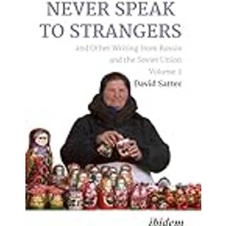 Never Speak to Strangers and Other Writing from Russia and the Soviet Union