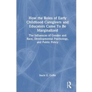 How the Roles of Early Childhood Caregivers and Educators Came To Be Marginalized