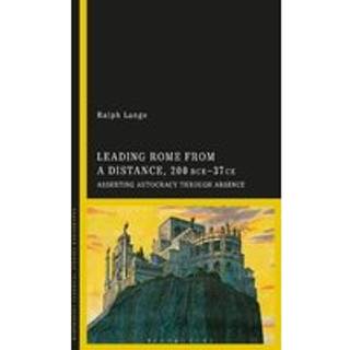 Leading Rome from a Distance, 300 BCE–37 CE