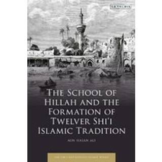 The School of Hillah and the Formation of Twelver Shi‘i Islamic Tradition
