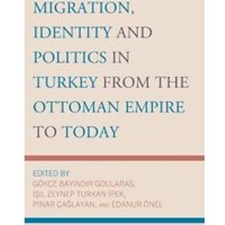 Migration, Identity and Politics in Turkey from the Ottoman Empire to Today