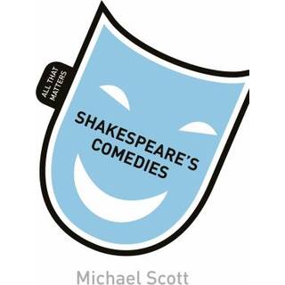 Shakespeare's Comedies: All That Matters