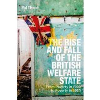 The Rise and Fall of the British Welfare State