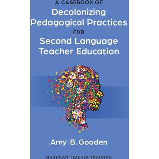 A Casebook of Decolonizing Pedagogical Practices for Second Language Teacher Education