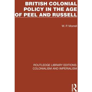 British Colonial Policy in the Age of Peel and Russell