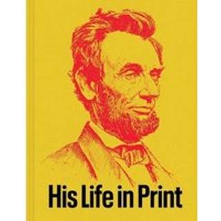 Abraham Lincoln: His Life in Print
