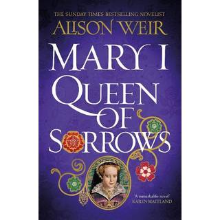 Mary I: Queen of Sorrows