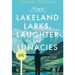 More Lakeland Larks, Laughter and Lunacies
