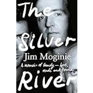 The Silver River: A memoir of family - lost, made and found - from the Midnight Oil founding member, for readers of Dave Grohl, Tim Rogers and Rick