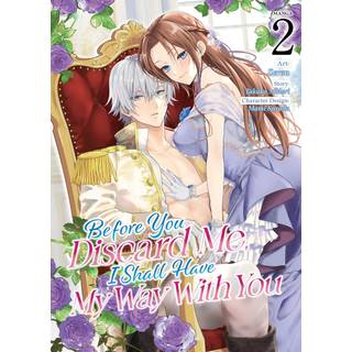 Before You Discard Me, I Shall Have My Way With You (Manga) Vol. 2