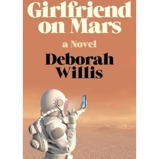 Girlfriend on Mars - A Novel