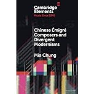 Chinese Emigre Composers and Divergent Modernisms