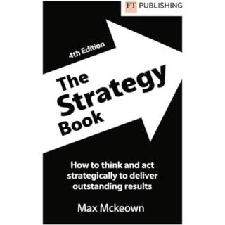 The Strategy Book: How To Think And Act Strategically To Deliver Outstanding Results