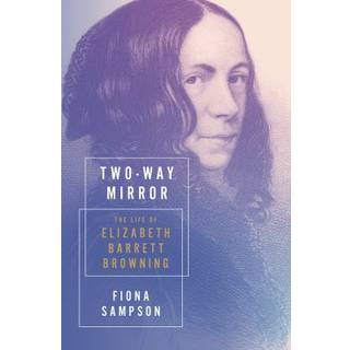 Two-Way Mirror - The Life of Elizabeth Barrett Browning