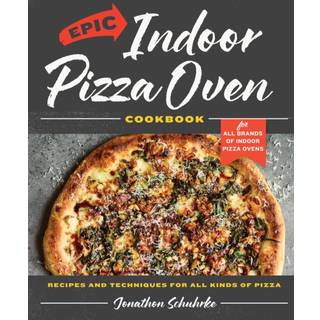 Epic Indoor Pizza Oven Cookbook