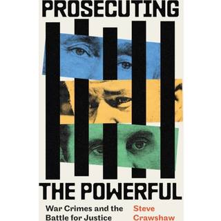 Prosecuting the Powerful: War Crimes and the Battle for Justice