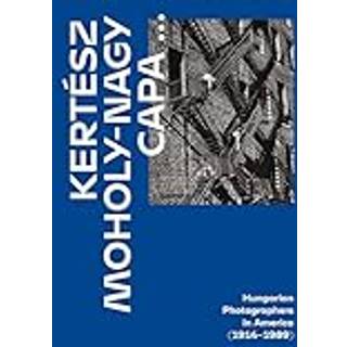 Kertesz, Capa, Moholy-Nagy