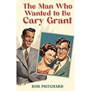 The Man Who Wanted to Be Cary Grant
