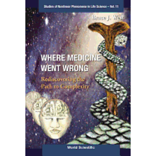 Where Medicine Went Wrong: Rediscovering The Path To Complexity