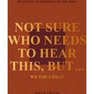 Not Sure Who Needs to Hear This, But...