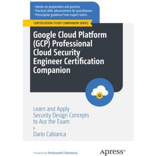 Google Cloud Platform (GCP) Professional Cloud Security Engineer Certification Companion