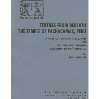 Textiles from Beneath the Temple of Pachacamac, – A Part of the Uhle Collection