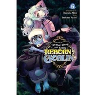 So What's Wrong with Getting Reborn as a Goblin?, Vol. 6