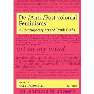 De-/Anti-/Post-colonial Feminisms in Contemporary Art and Textile Crafts