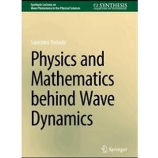 Physics and Mathematics Behind Wave Dynamics