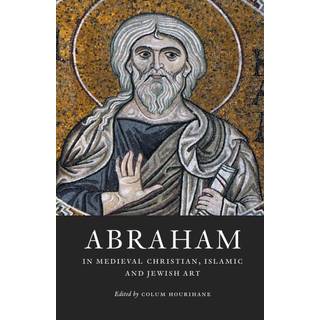 Abraham in Medieval Christian, Islamic, and Jewish Art