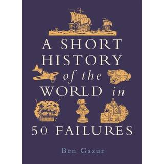 A Short History of the World in 50 Failures