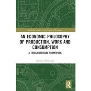 An Economic Philosophy of Production, Work and Consumption