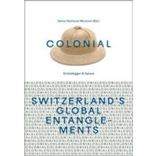 Colonial – Switzerland’s Global Entanglements