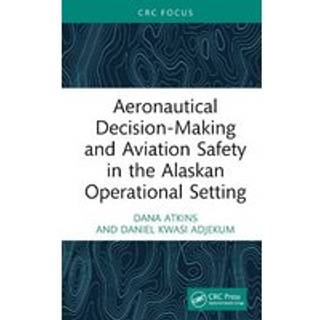 Aeronautical Decision-Making and Aviation Safety in the Alaskan Operational Setting