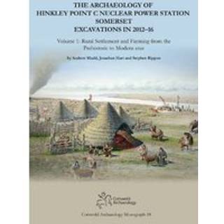 The Archaeology of Hinkley Point C Nuclear Power Station, Somerset. Excavations in 2012-16