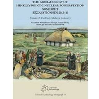 The Archaeology of Hinkley Point C Nuclear Power Station, Somerset. Excavations in 2012-16