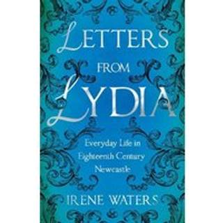 Letters from Lydia: Everyday Life in Eighteenth Century Newcastle