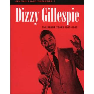 Dizzy Gillespie: The Bebop Years 1937-1952