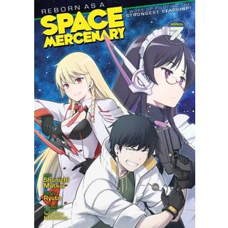 Reborn as a Space Mercenary: I Woke Up Piloting the Strongest Starship! (Manga) Vol. 7