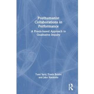 Posthumanist Collaborations in Performance